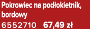 Pokrowiec na pod okietnik, bordowy 6552710 67,49 z 