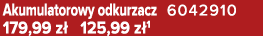 Akumulatorowy odkurzacz 6042910 179,99 z 125,99 z 1