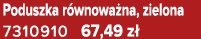 Poduszka r wnowa na, zielona 7310910 67,49 z 