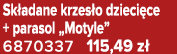 Sk adane krzes o dzieci ce + parasol „Motyle” 6870337 115,49 z 
