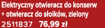Elektryczny otwieracz do konserw + otwieracz do s oik w, zielony 2511837 76,99 z 
